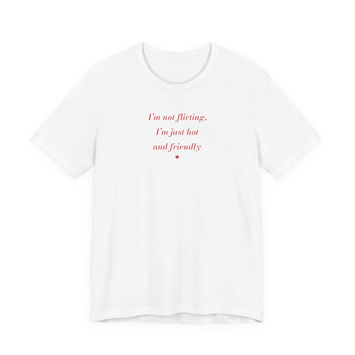 Copy of i'm not flirting i'm just hot