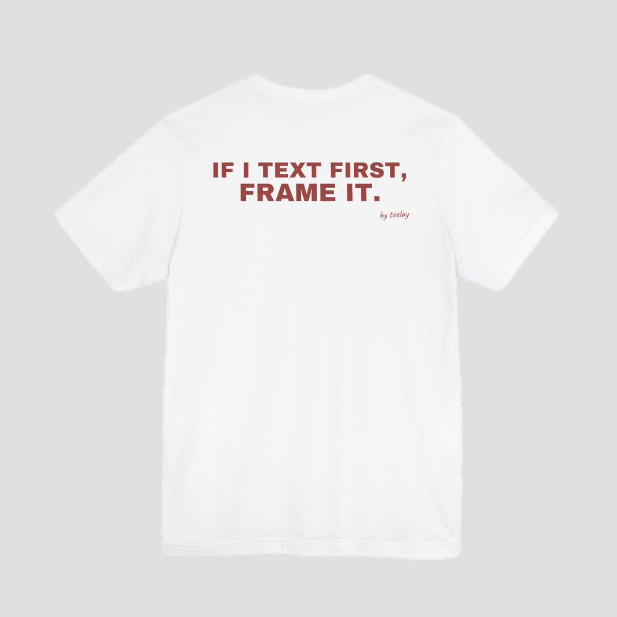 If I Text First, Frame It Tee