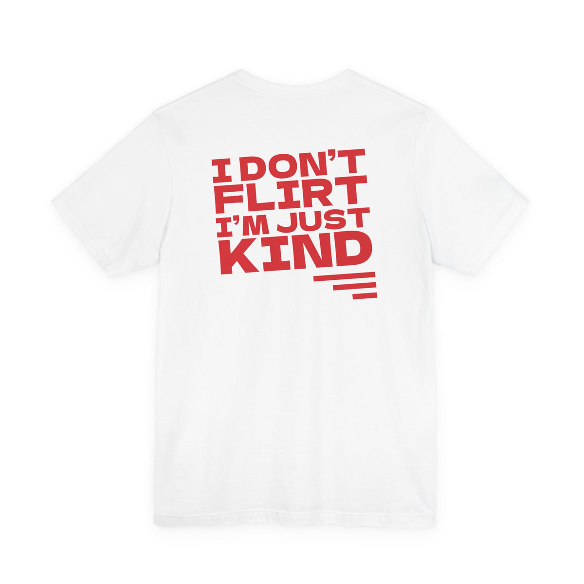 I Don't Flirt, I'm Just Kind Tee