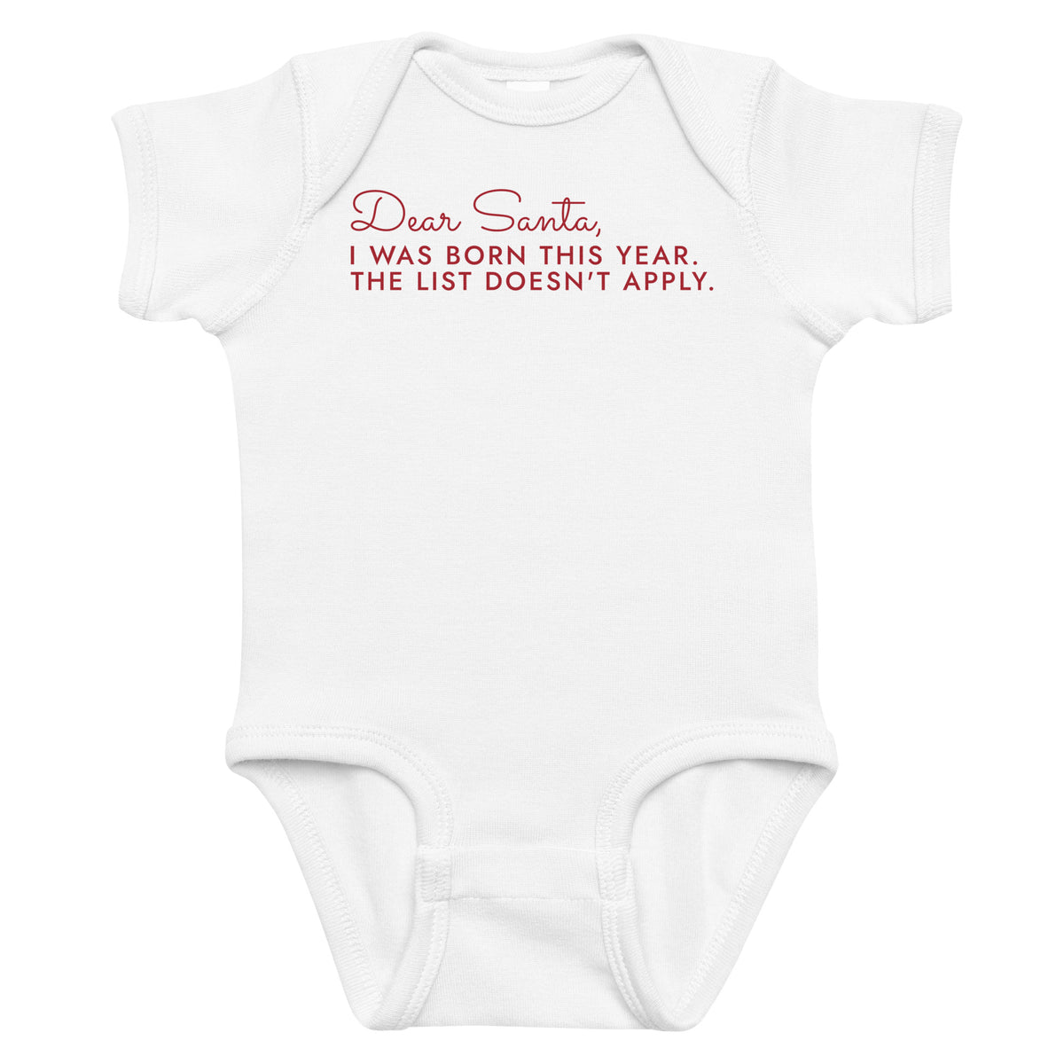 White baby bodysuit with Dear Santa, I Was Born This Year. The List Doesn't Apply. printed in red on the front