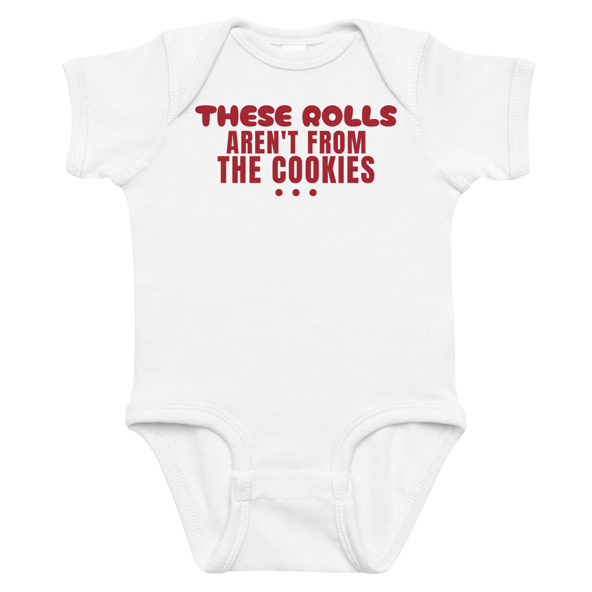 White baby bodysuit with These Rolls Aren't From The Cookies printed in red on the front