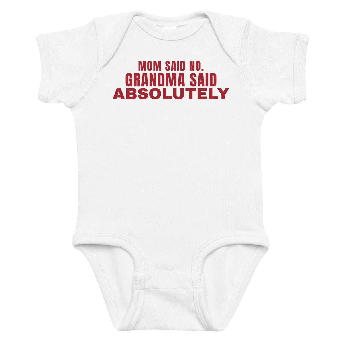 White baby bodysuit with Mom Said No. Grandma Said Absolutely printed in red on the front