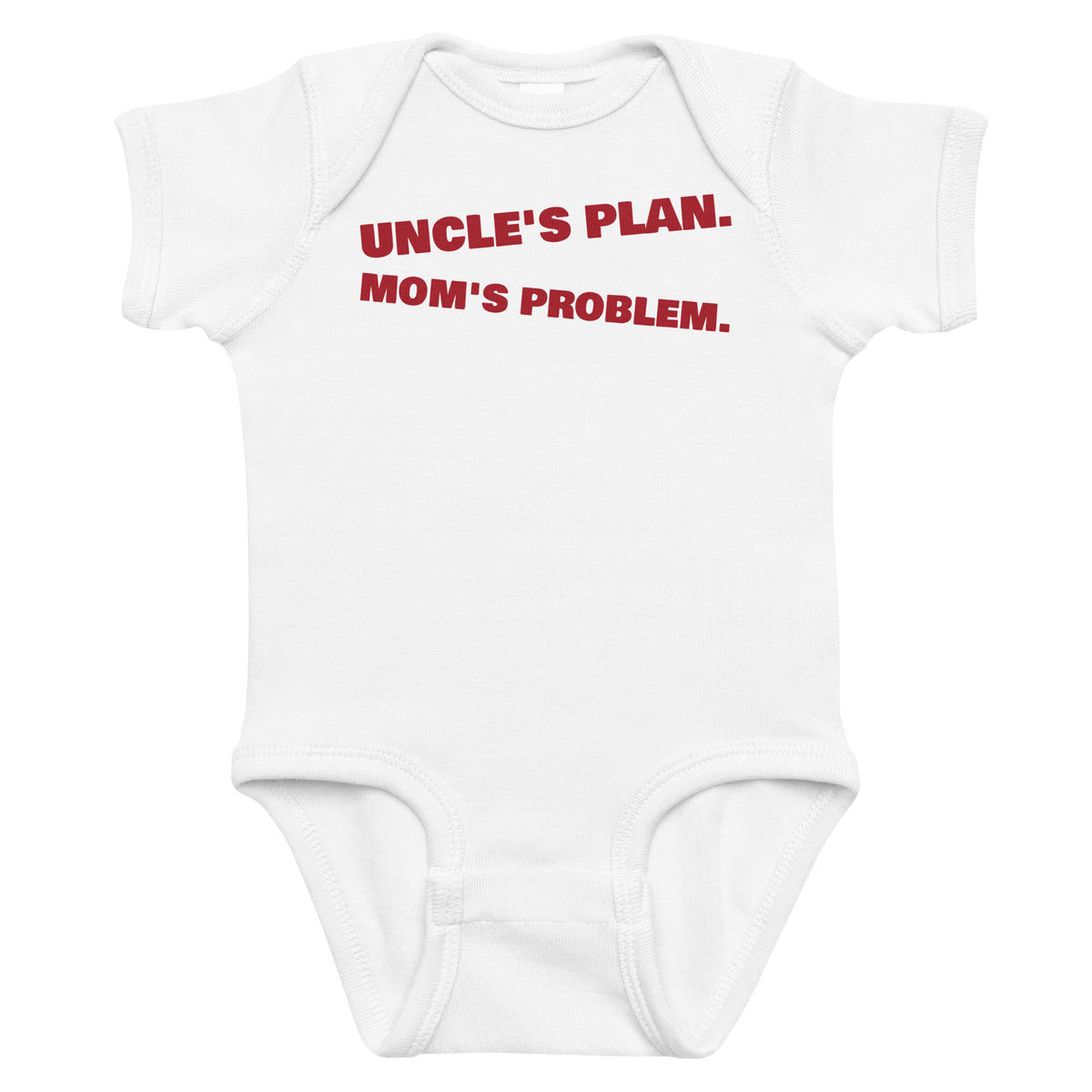 White baby bodysuit with Uncle's Plan. Mom's Problem. printed in red on the front