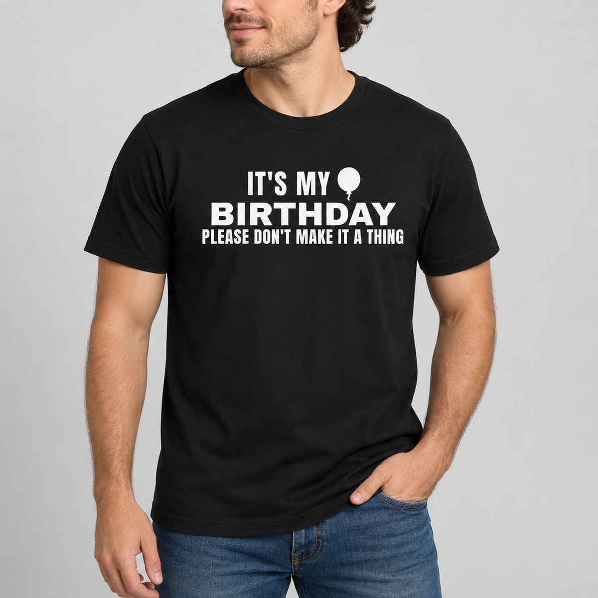 It's My Birthday Please Don't Make It A Thing Tee for Men