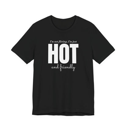 i'm not flirting i'm just hot front
