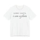 Sorry Santa, I Can Explain Tee