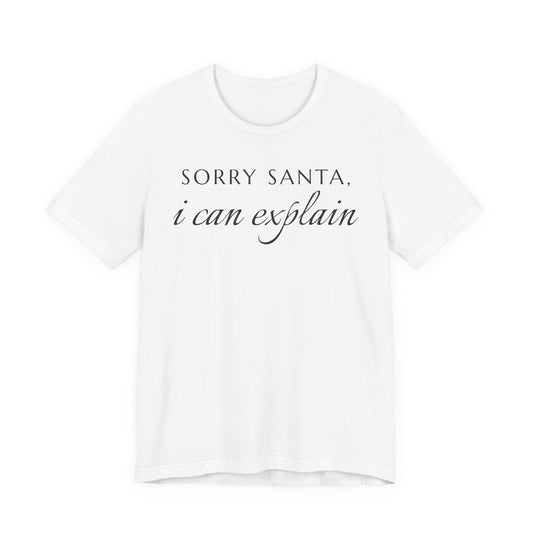 Sorry Santa, I Can Explain Tee