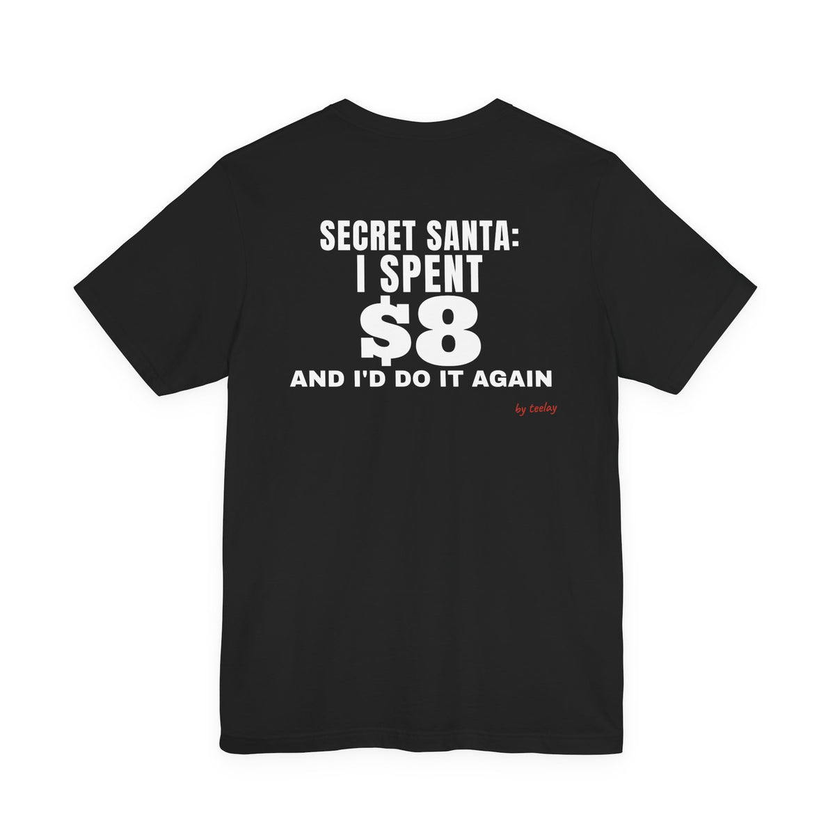 Back of a black t shirt with Secret Santa: I Spent $8 And I'd Do It Again printed in white