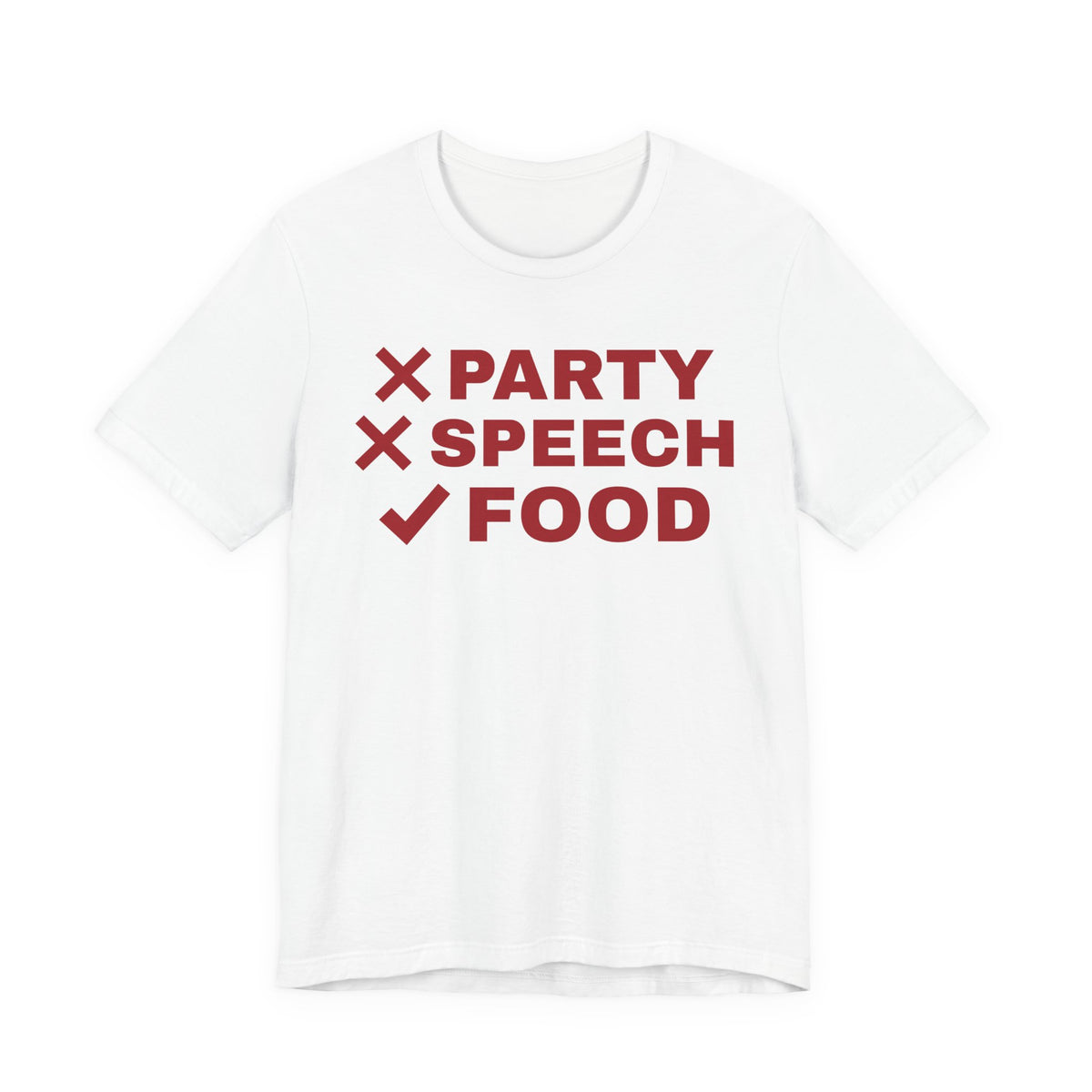 Front of a white t shirt with No Party. No Speech. Just Food. printed in red