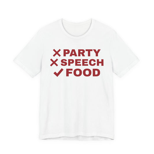 Front of a white t shirt with No Party. No Speech. Just Food. printed in red