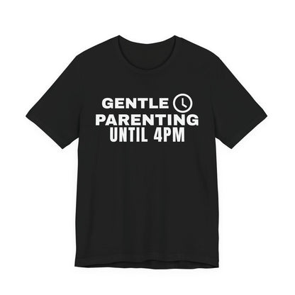 Front of a black t shirt with Gentle Parenting Until 4PM printed in white