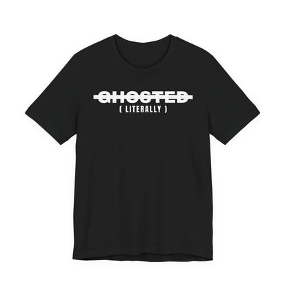 Ghosted (Literally) Tee