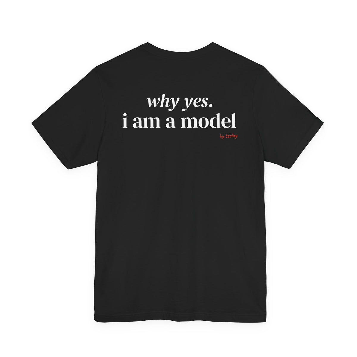 Why Yes I Am A Model Tee