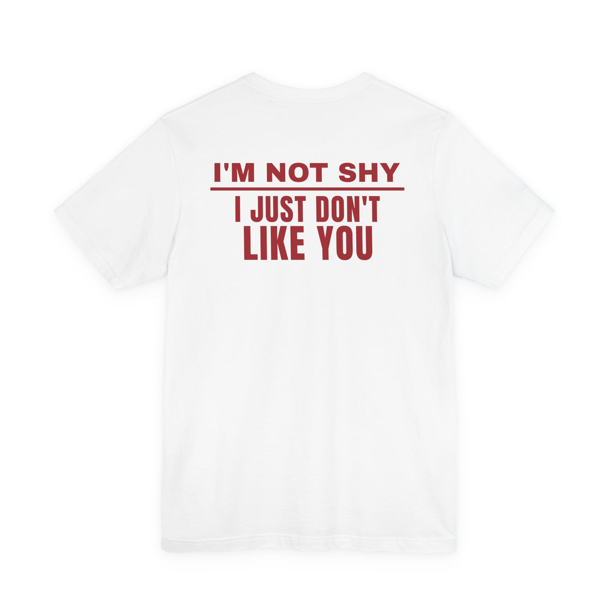 I'm Not Shy I Just Don't Like You Tee