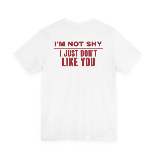I'm Not Shy I Just Don't Like You Tee
