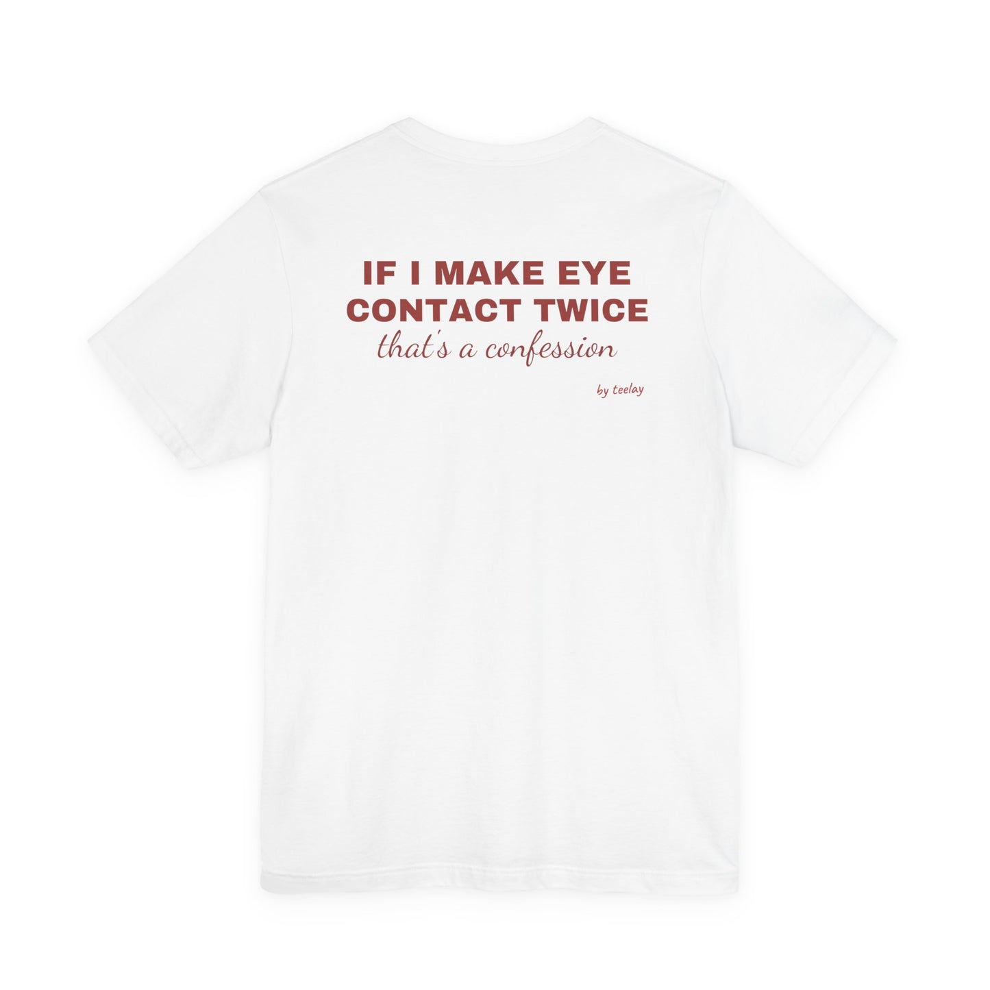 If I Make Eye Contact Twice Is A Confession Tee