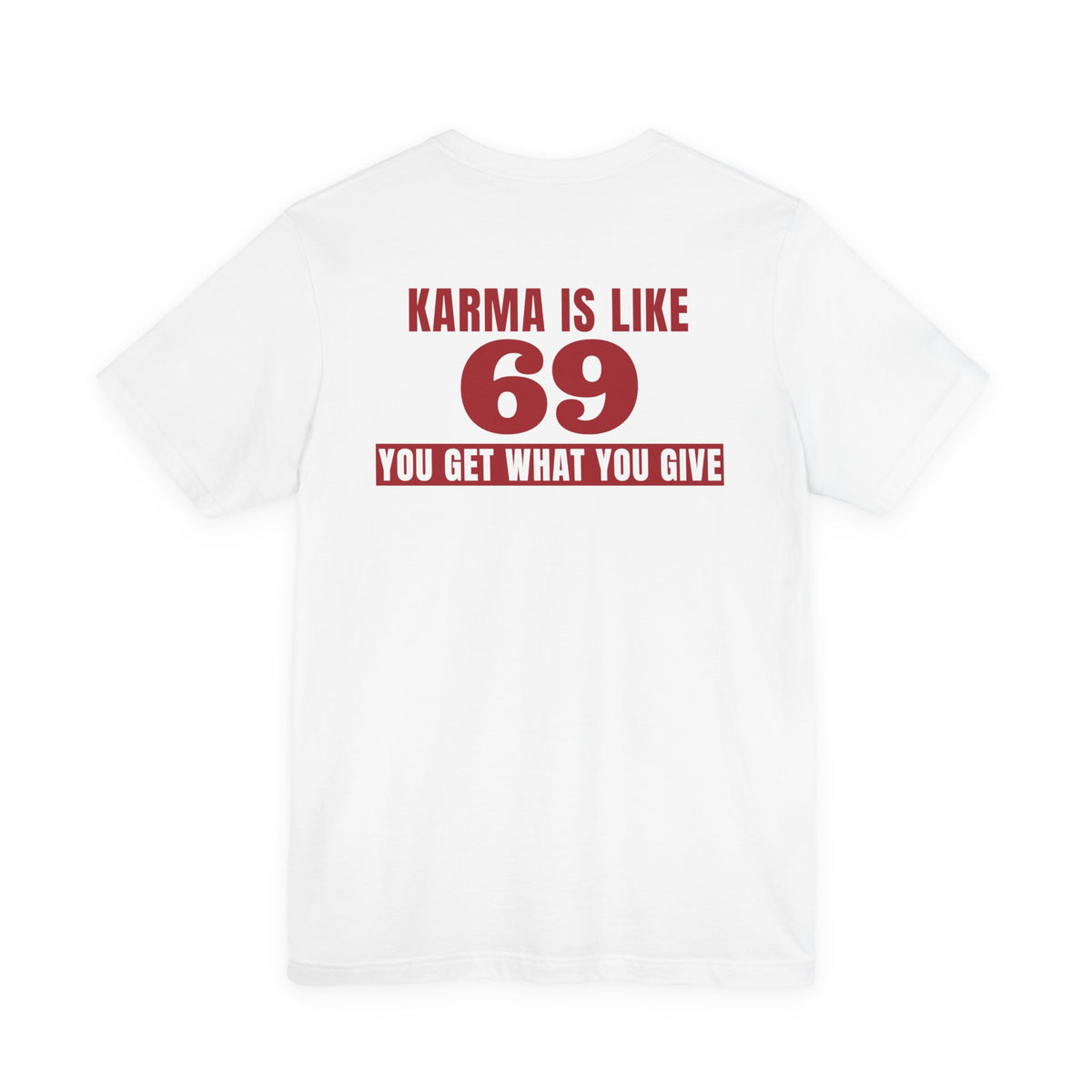 Karma Is Like 69 You Get What You Give Tee