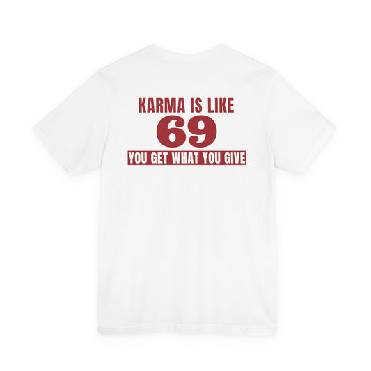 Karma Is Like 69 You Get What You Give Tee