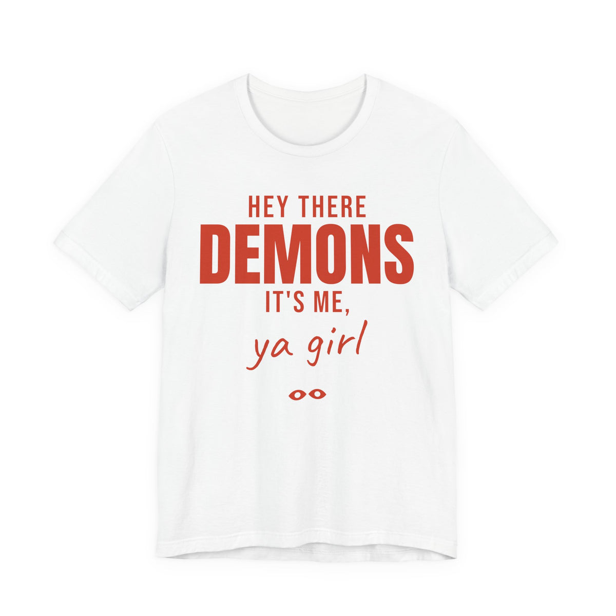White oversized t shirt with Hey There Demons, It's Me, Ya Girl printed in red on the front
