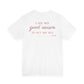 I See No Good Reason To Act My Age Tee