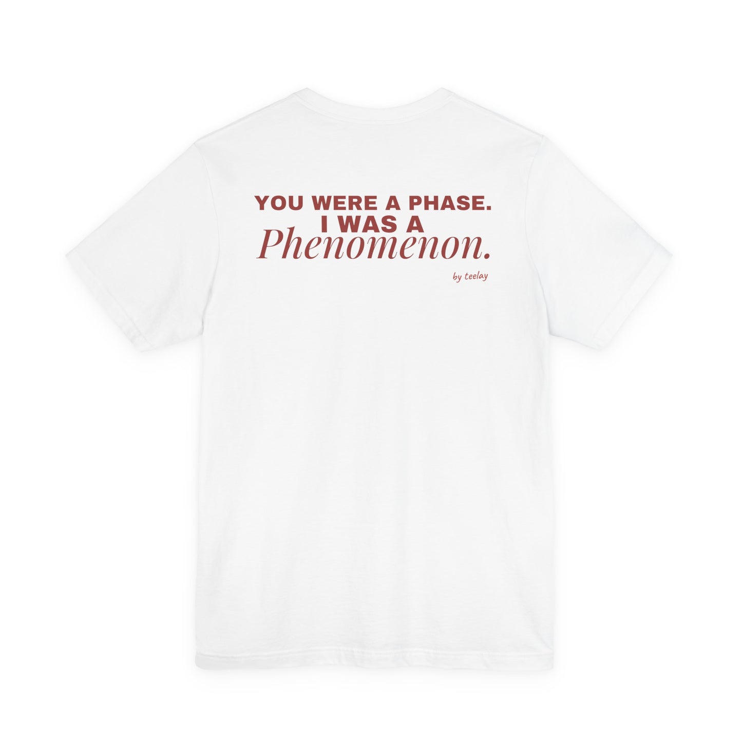 You Were A Phase, I Was A Phenomenon Tee