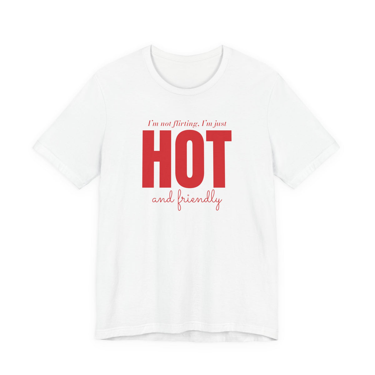 i'm not flirting i'm just hot front