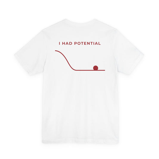 I Had Potential Tee
