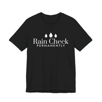 Front of a black t shirt with Rain Check, Permanently printed in white