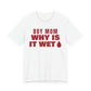 Front of a white t shirt with Boy Mom Why Is It Wet printed in red
