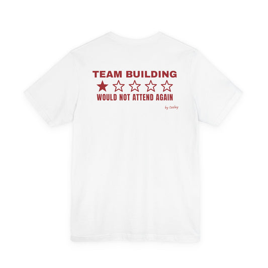 Back of a white t shirt with Team Building: Would Not Attend Again printed in red