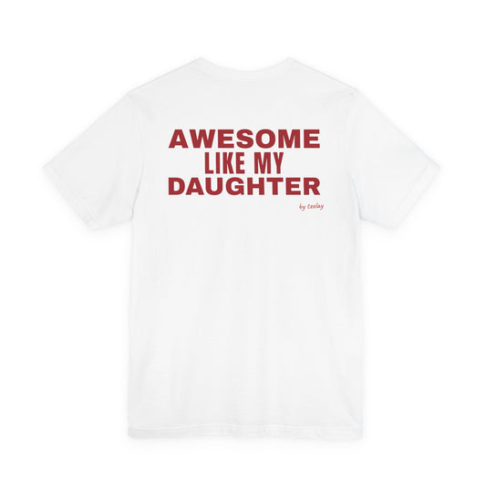 Awesome Like My Daughter Tee