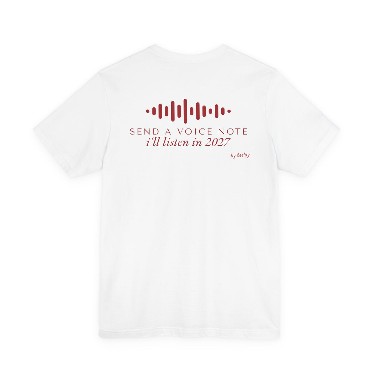 Back of a white t shirt with Send A Voice Note I'll Listen In 2027 printed in red