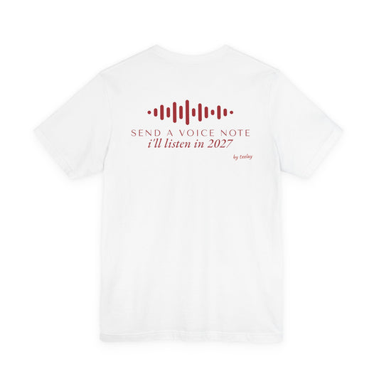 Back of a white t shirt with Send A Voice Note I'll Listen In 2027 printed in red