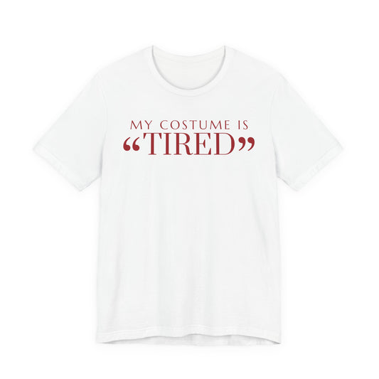 My Costume Is Tired Tee