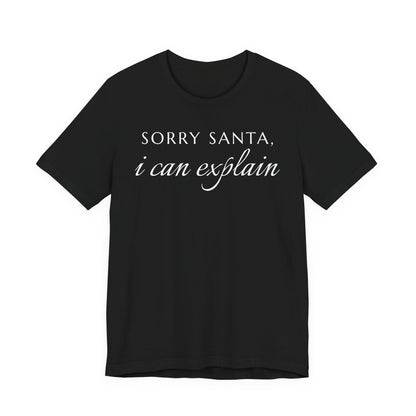 Sorry Santa, I Can Explain Tee