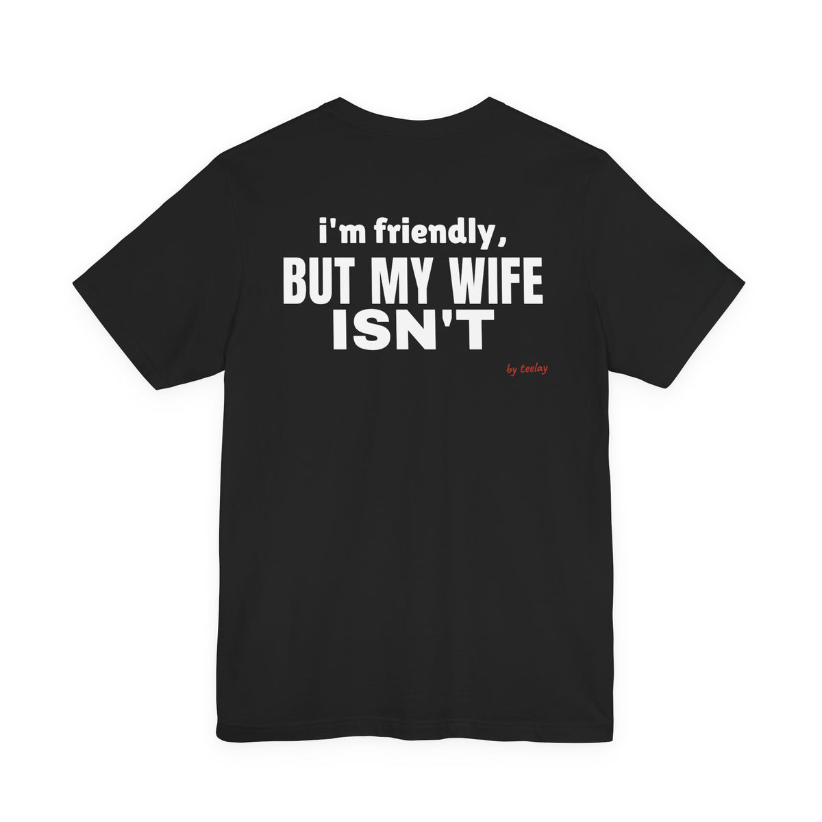 I'm Friendly But My Wife Isn't Tee