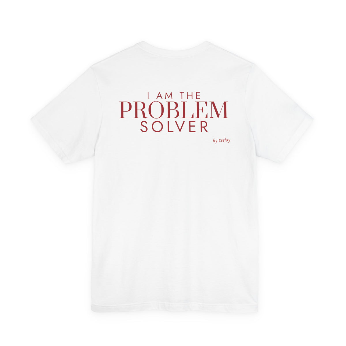 I Am The Problem Solver Tee