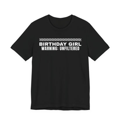 Birthday Girl Warning Unfiltered Tee