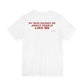 My Mom Warned Me About People Like Me Tee