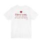 Back of a white t shirt with I Love You Just Not Enough To Leave The House printed in red