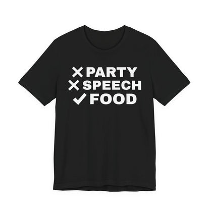 Front of a black t shirt with No Party. No Speech. Just Food. printed in white