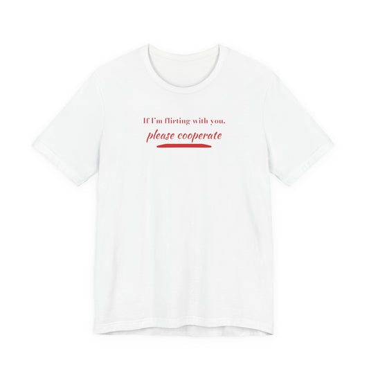 Woman wearing a white oversized t shirt with "If I'm Flirting With You, Please Cooperate" printed on the front, brush underline design