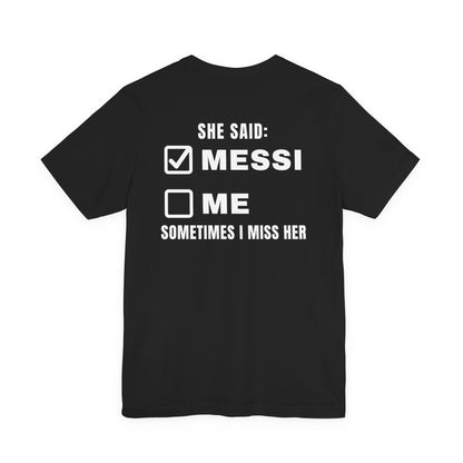 She Said Messi Not Me Sometimes I Miss Her Tee
