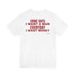 Some Days I Want A Man, Everyday I Want Money Tee