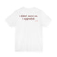 Woman from behind wearing a white oversized t shirt with "I Didn't Move On. I Upgraded." printed on the back