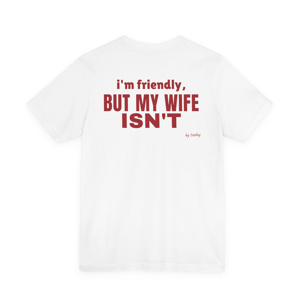 I'm Friendly But My Wife Isn't Tee