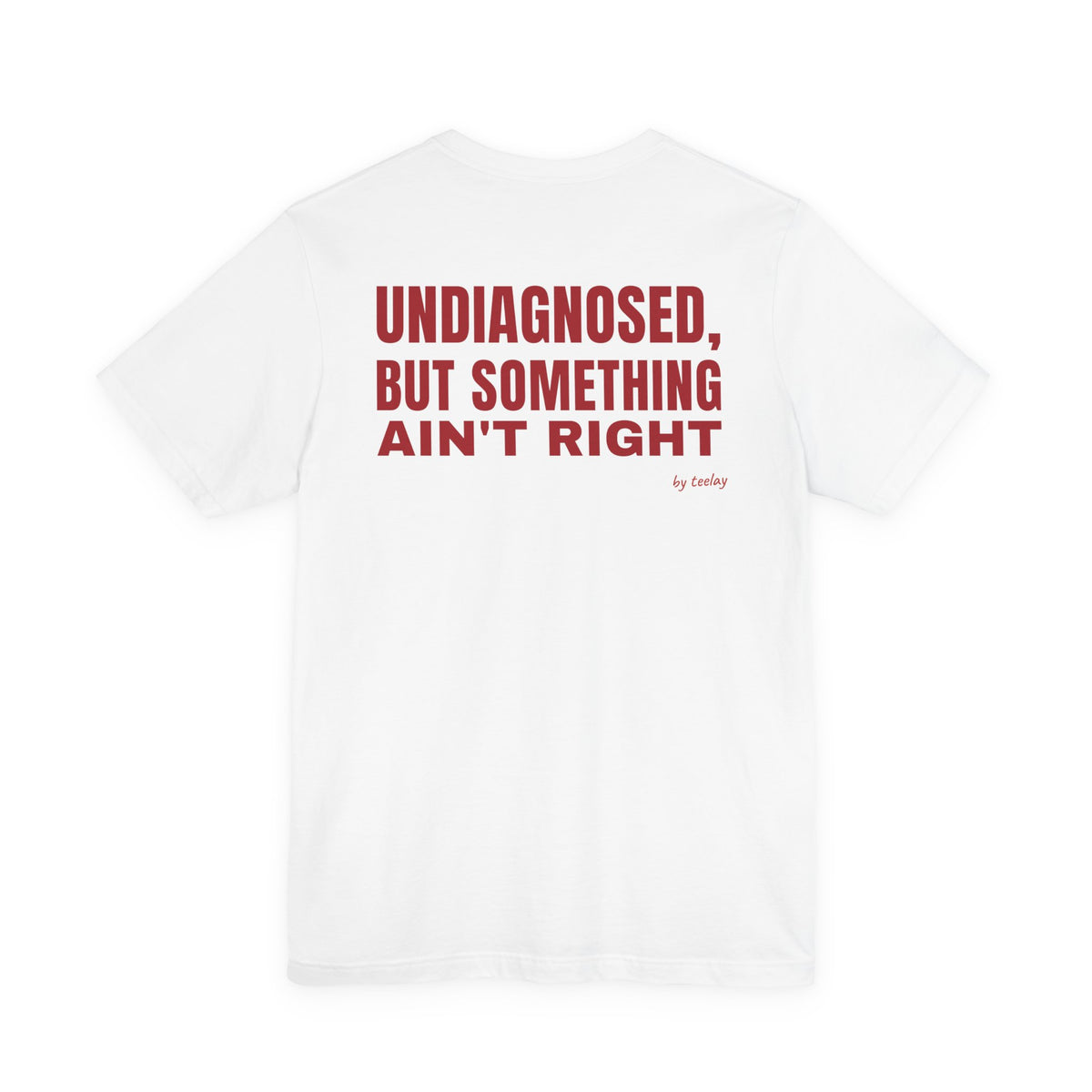 Undiagnosed But Something Ain't Right Tee