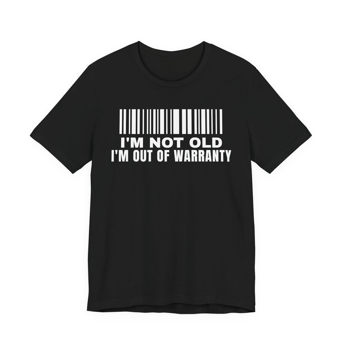 Front of a black t shirt with I'm Not Old I'm Out Of Warranty printed in white
