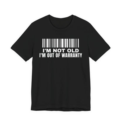 Front of a black t shirt with I'm Not Old I'm Out Of Warranty printed in white