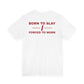 Born To Slay Forced To Work Tee